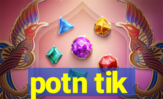 potn tik